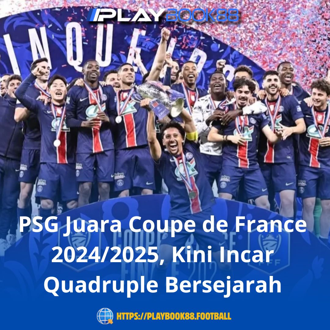 PSG Juara Coupe de France 2024/2025, Kini Incar Quadruple Bersejarah